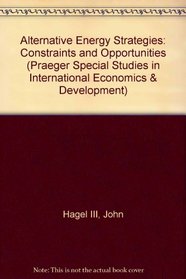 Alternative Energy Strategies: Constraints and Opportunities (Praeger Special Studies in International Economics & Development)