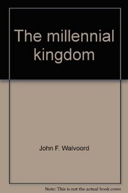 The Millennial Kingdom: A Basic Text in Pre-Millenial Theology