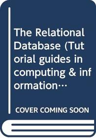 The Relational Database (Tutorial guides in computing & information systems)