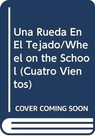 Una Rueda En El Tejado/Wheel on the School (Cuatro Vientos) (Spanish Edition)