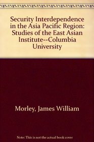 Security Interdependence in the Asia Pacific Region (Studies of the East Asian Institute--Columbia University)