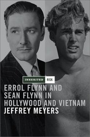 Inherited Risk: Errol Flynn and Sean Flynn in Hollywood and Vietnam