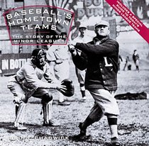 Baseball's Hometown Teams: The Story of the Minor Leagues (Major League Memories)