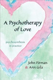 A Psychotherapy of Love: Psychosynthesis in Practice