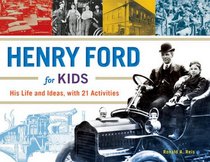 Henry Ford for Kids: His Life and Ideas, with 21 Activities (For Kids series)