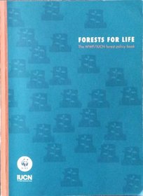 Forests for Life: The WWF/IUCN Forest Policy Book