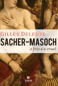 Sacher-Masoch. O Frio E O Cruel. Coleo Estticas (Em Portuguese do Brasil)