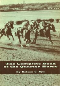 The Complete Book of the Quarter Horse: A Breeder's Guide and Turfman's Reference