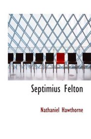 Septimius Felton: or  the Elixir of Life