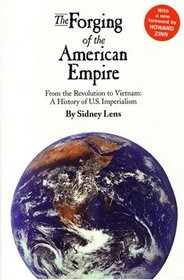 The Forging Of The American Empire : From the Revolution to Vietnam: A History of American Imperialism