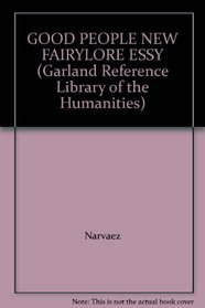 The Good People: New Fairylore Essays (Garland Reference Library of the Humanities)