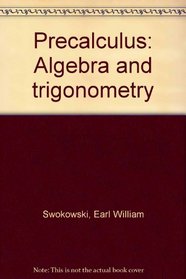 Precalculus: Algebra and trigonometry