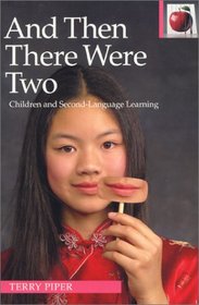 And Then There Were Two: Children and Second Language Learning (2nd Edition) (The Pippin Teacher's Library)