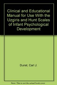 Clinical and Educational Manual for Use With the Uzgiris and Hunt Scales of Infant Psychological Development