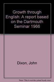 GROWTH THROUGH ENGLISH: A REPORT BASED ON THE DARTMOUTH SEMINAR 1966
