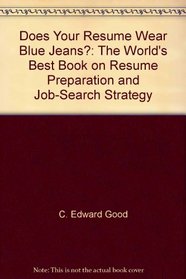 Does Your Resume Wear Blue Jeans?: The World's Best Book on Resume Preparation and Job-Search Strategy