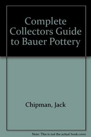 Complete Collectors Guide to Bauer Pottery