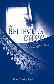 The Believer's Edge: The Secret to a Healthier, Happier, More Significant Life