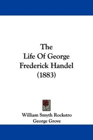 The Life Of George Frederick Handel (1883)