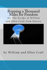 Running a Thousand Miles for Freedom: Or, The Escape of William and Ellen Craft from Slavery
