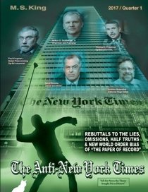 The Anti-New York Times / 2017 / Quarter 1: Rebuttals to the Lies, Omissions and New World Order Bias of the Paper of Record (Volume 9)
