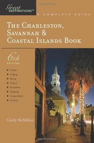 The Charleston, Savannah & Coastal Islands Book: Great Destinations: A Complete Guide, Sixth Edition