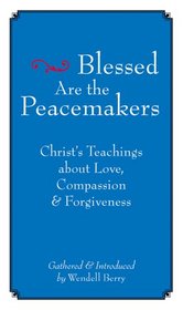 Blessed Are the Peacemakers: Christ's Teachings About Love, Compassion and Forgiveness