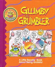 Glumby the Grumbler: A Beastie Book About Being Grateful (Good Behavior Builders)