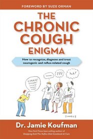 The Chronic Cough Enigma: How to recognize, diagnose and treat neurogenic and reflux related cough