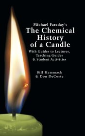 Michael Faraday's The Chemical History of a Candle: With Guides to Lectures, Teaching Guides & Student Activities