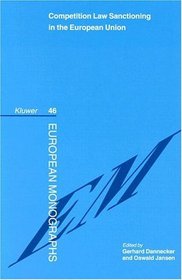 Competition Law Sanctioning in the European Union: The Eu-Law Influence on the National Law System of Sanctions in the European Area (European Monographs)