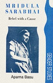 Mridula Sarabhai: Rebel with a Cause (Gender Studies (Delhi, India).)