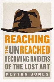 Reaching the Unreached: Becoming Raiders of the Lost Art
