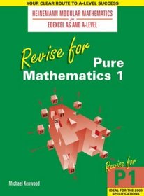 Edexcel AS and A Level: Revise for Pure Mathematics 1 (Heinemann Modular Mathematics)