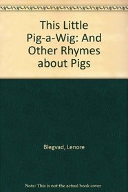 This Little Pig-A-Wig, and Other Rhymes About Pigs