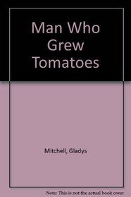 Man Who Grew Tomatoes