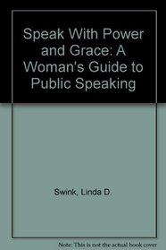 Speak With Power and Grace: A Woman's Guide to Public Speaking