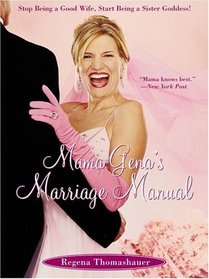 Mama Gena's Marriage Manual: Stop Being a Good Wife, Start Being a Sister Goddess!