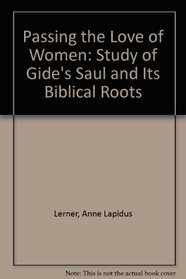'Passing the Love of Women': A Study of Gide's SaUl and Its Biblical Roots