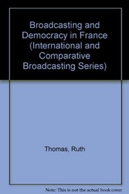 Broadcasting and Democracy in France (International and Comparative Broadcasting Series)