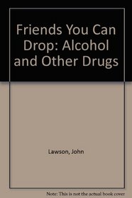 Friends You Can Drop: Alcohol and Drugs