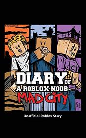 Diary of a Roblox Noob: Mad City (Roblox Book 3)