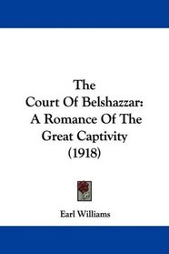 The Court Of Belshazzar: A Romance Of The Great Captivity (1918)