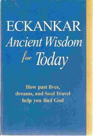 Eckankar: Ancient Wisdom for Today: How Past Lives, Dreams, and Soul Travel Help You Find God