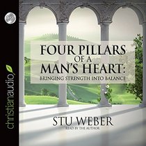 Four Pillars of a Man's Heart: Bringing Strength Into Balance