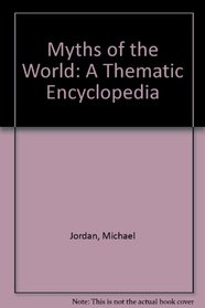Myths of the World: A Thematic Encyclopedia