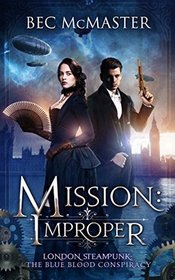 Mission: Improper (London Steampunk: The Blue Blood Conspiracy) (Volume 1)