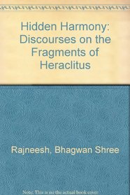 The Hidden Harmony: Discourses on the Fragments of Heraclitus