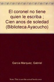 El coronel no tiene quien le escriba ; Cien anos de soledad (Biblioteca Ayacucho) (Spanish Edition)
