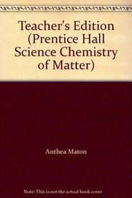 Teacher's Edition (Prentice Hall Science Chemistry of Matter)